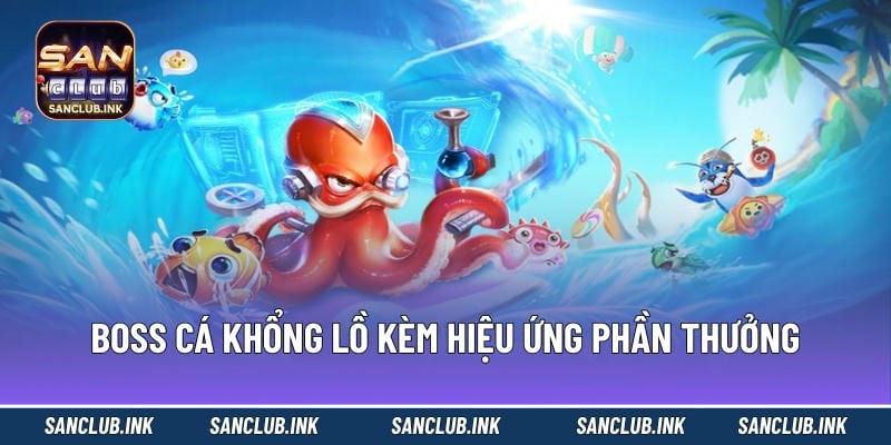 Boss cá khổng lồ kèm hiệu ứng phần thưởng tại sanclub