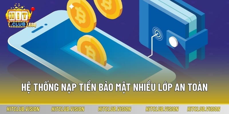 Hệ thống nạp tiền bảo mật nhiều lớp an toàn tại HIT CLUB