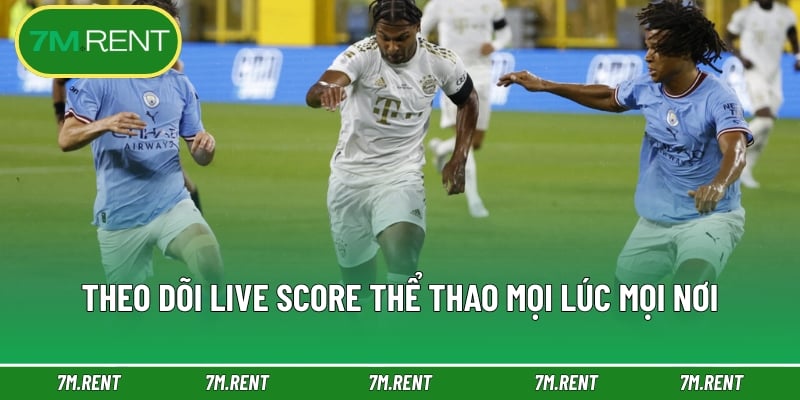 Theo dõi live score thể thao mọi lúc mọi nơi 