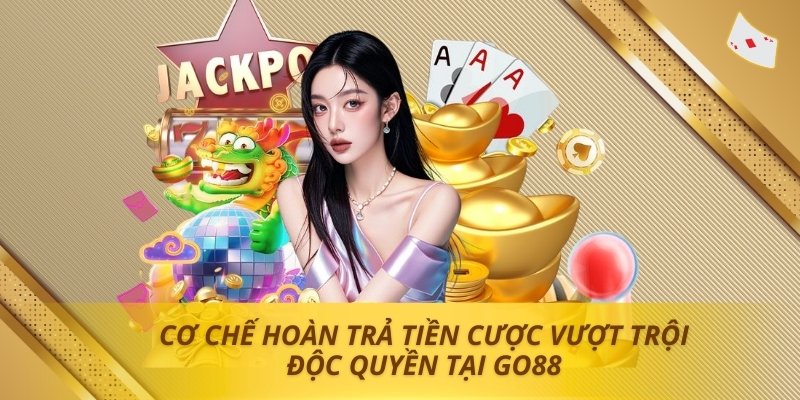Cơ chế hoàn trả tiền cược vượt trội độc quyền tại Go88