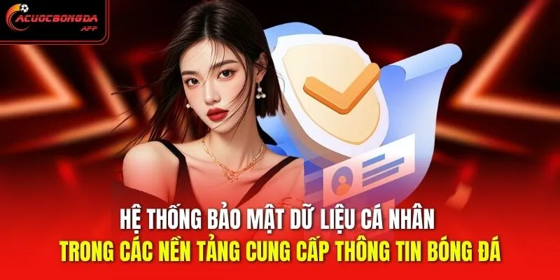 Hệ thống bảo mật dữ liệu cá nhân trong các nền tảng cung cấp thông tin bóng đá