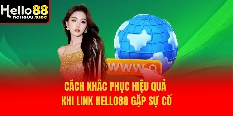 Cách khắc phục hiệu quả khi link Hello88 gặp sự cố