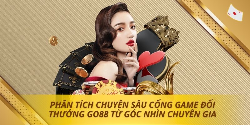 Phân tích chuyên sâu cổng game đổi thưởng Go88 từ góc nhìn chuyên gia