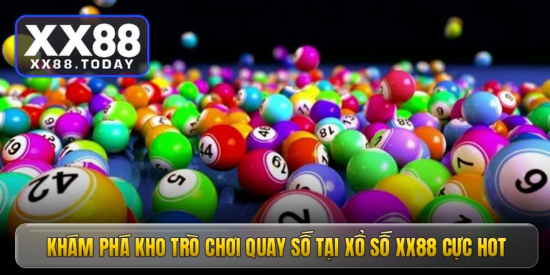 Khám phá kho trò chơi quay số tại xổ số XX88 cực HOT