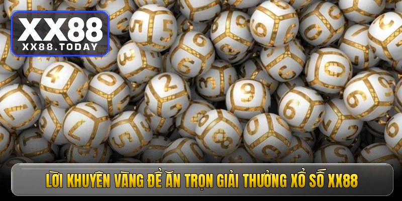 Lời khuyên vàng để ăn trọn giải thưởng xổ số XX88