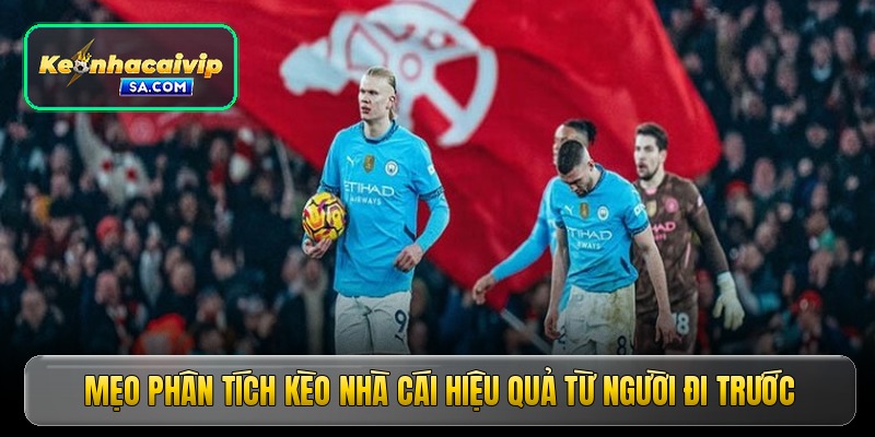 Mẹo phân tích kèo nhà cái hiệu quả từ người đi trước