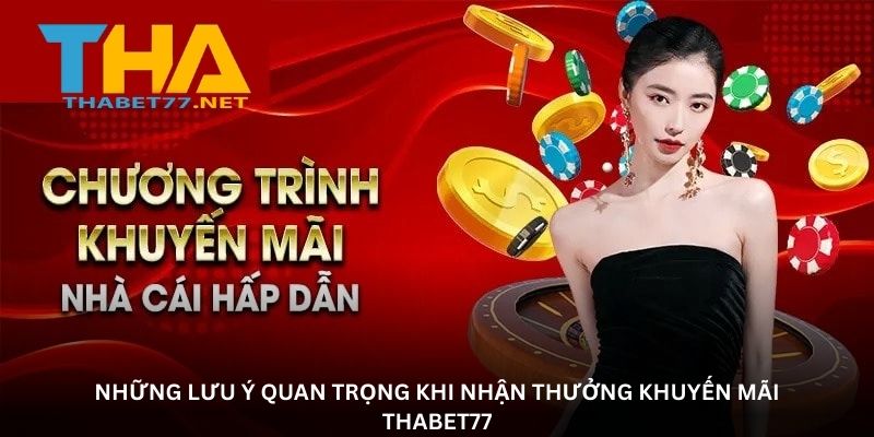 Những lưu ý quan trọng khi nhận thưởng khuyến mãi THABET77