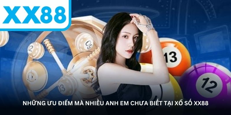 Những ưu điểm mà nhiều anh em chưa biết tại Xổ số XX88