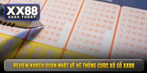 Review khách quan nhất về hệ thống cược xổ số XX88