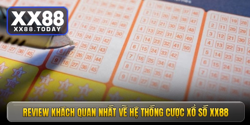 Review khách quan nhất về hệ thống cược xổ số XX88