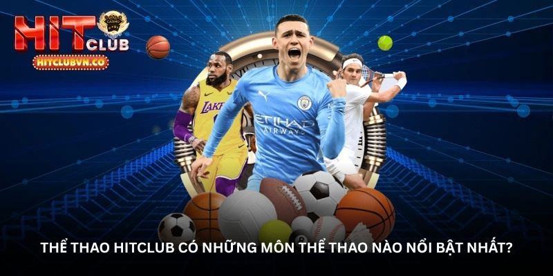 Thể thao Hitclub có những môn thể thao nào nổi bật nhất?