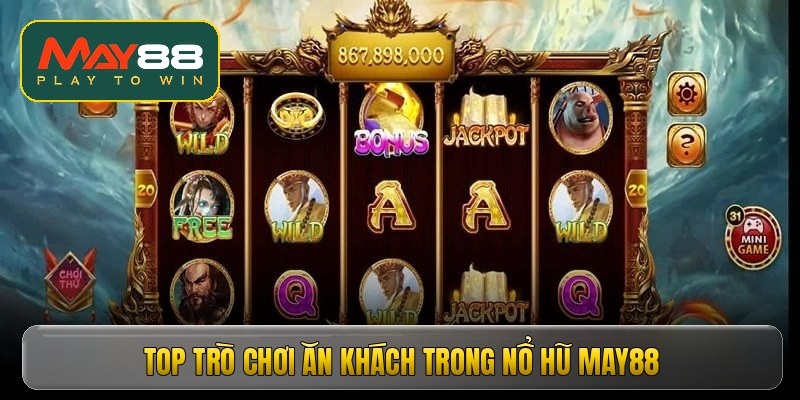 Top trò chơi ăn khách trong nổ hũ May88