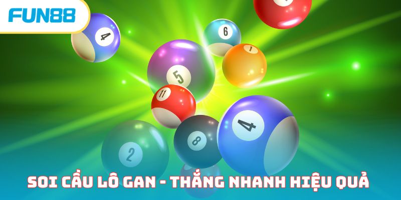 Soi cầu lô gan - Thắng nhanh hiệu quả cho người mới