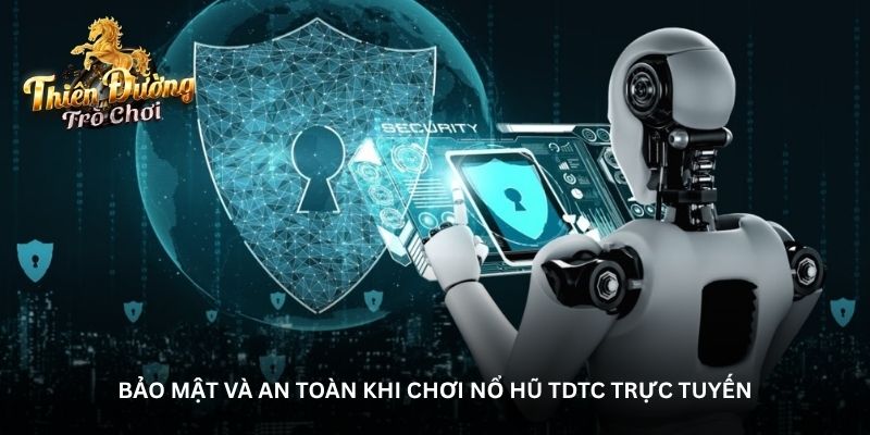 Bảo mật và an toàn khi chơi Nổ hũ TDTC trực tuyến