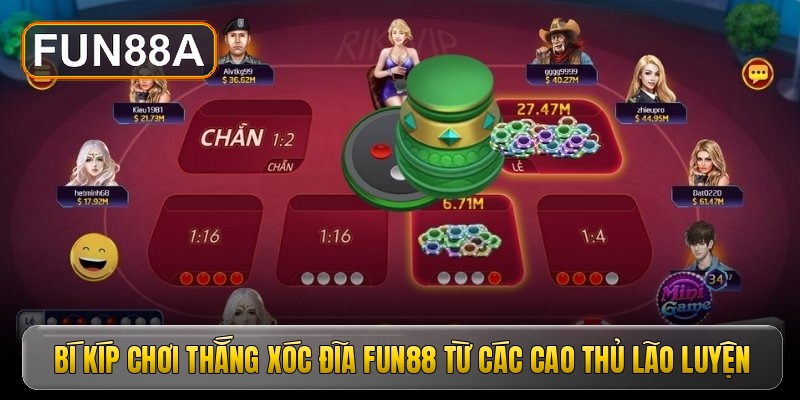 Bí kíp chơi thắng xóc đĩa Fun88 từ các cao thủ lão luyện