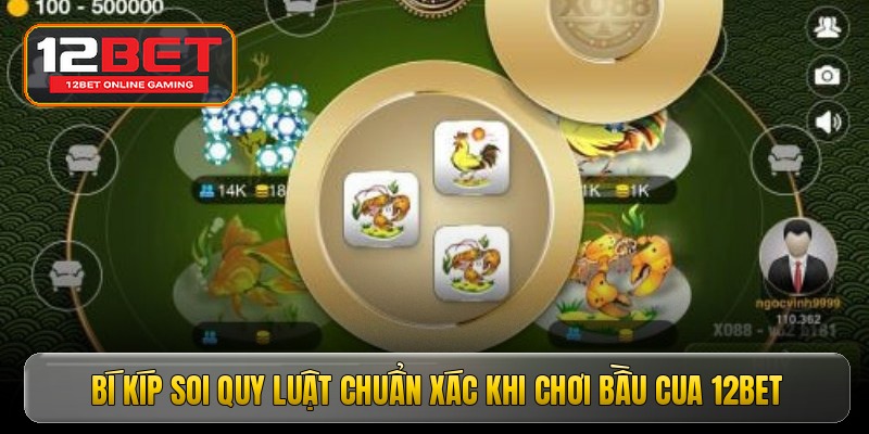 Bí kíp soi quy luật chuẩn xác khi chơi bầu cua 12bet