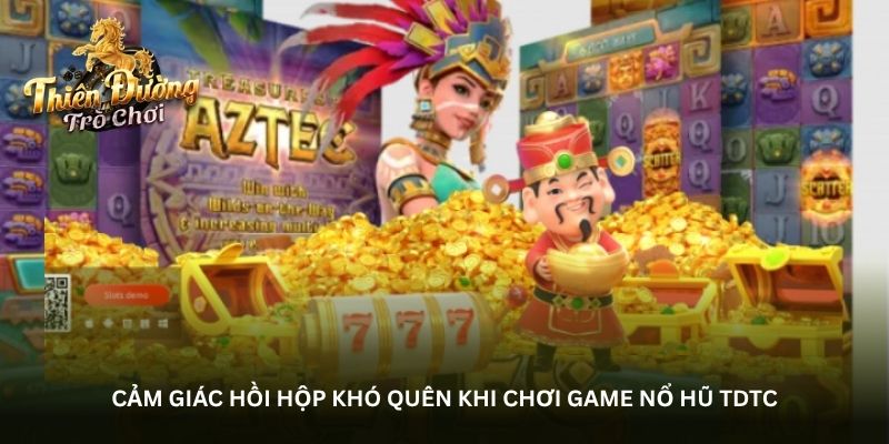 Cảm giác hồi hộp khó quên khi chơi game nổ hũ TDTC