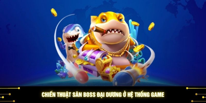 Chiến thuật săn Boss đại dương ở hệ thống game