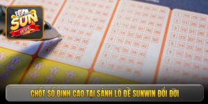 Chốt số đỉnh cao tại sảnh lô đề sunwin đổi đời