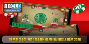 Điểm mới đột phá tại sảnh game bài 88CLB năm 2026