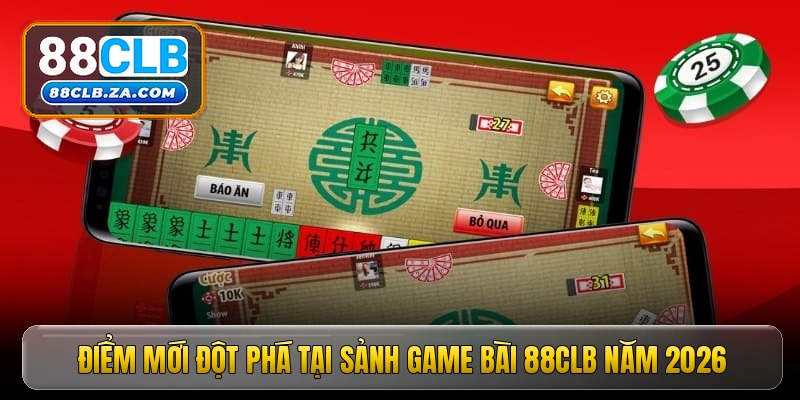 Điểm mới đột phá tại sảnh game bài 88CLB năm 2026