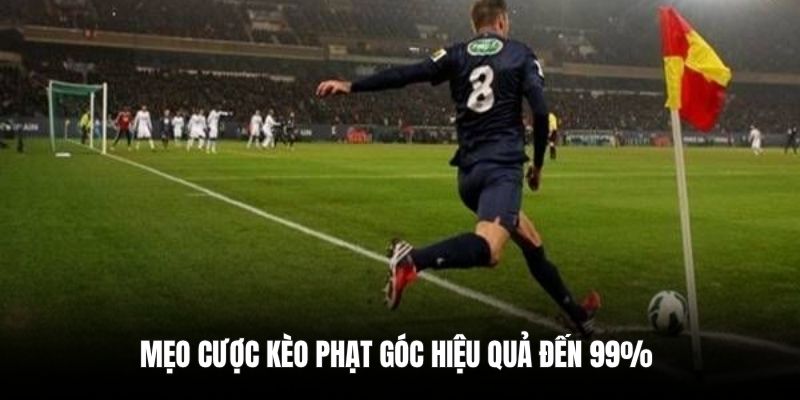 Mẹo cược kèo phạt góc hiệu quả đến 99%
