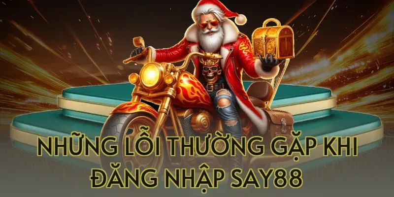Những Lỗi Thường Gặp Khi Đăng Nhập Say88