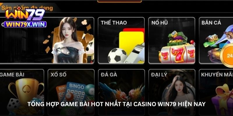 Tổng hợp game bài hot nhất tại Casino Win79 hiện nay