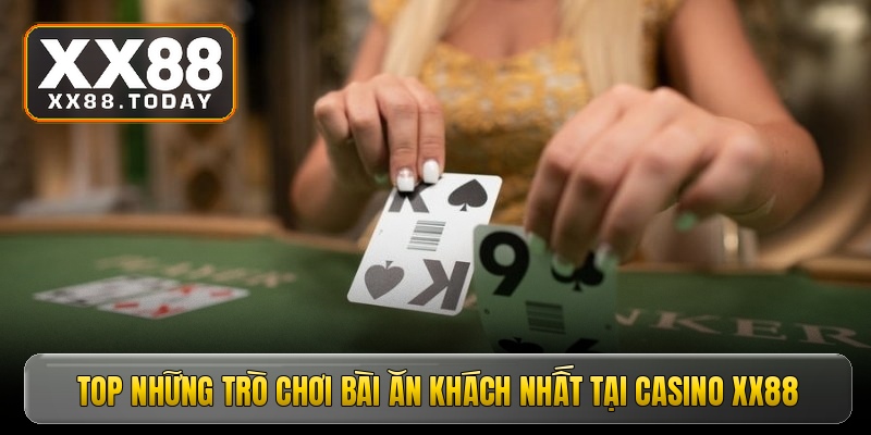 Top những trò chơi bài ăn khách nhất tại Casino XX88