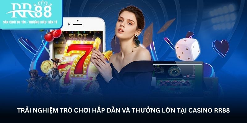 Trải nghiệm trò chơi hấp dẫn và thưởng lớn tại casino RR88
