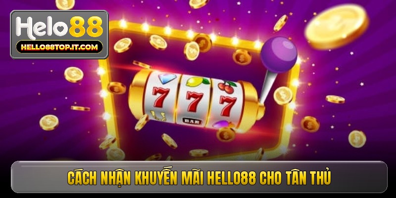 Cách nhận khuyến mãi Hello88 cho tân thủ