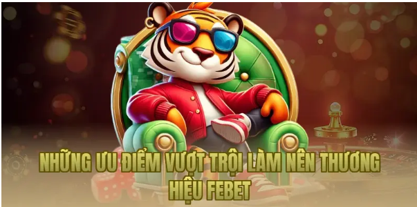 Những ưu điểm vượt trội làm nên thương hiệu Febet