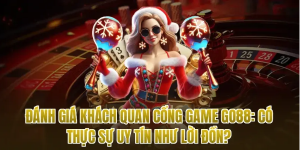 Đánh giá khách quan cổng game Go88: Có thực sự uy tín như lời đồn?