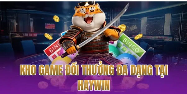 Kho game đổi thưởng đa dạng tại Haywin