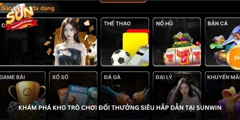 Khám phá kho trò chơi đổi thưởng siêu hấp dẫn tại Sunwin