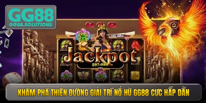 Khám phá thiên đường giải trí nổ hũ GG88 cực hấp dẫn