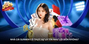 Nhà cái Sunwin có thực sự uy tín như lời đồn không?