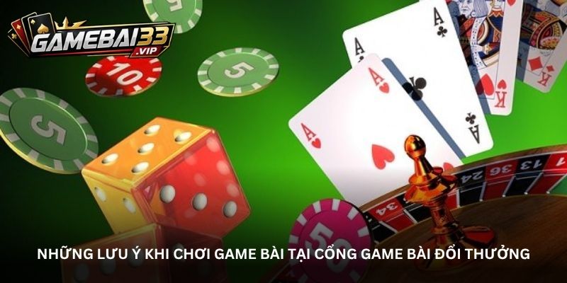 Những lưu ý khi chơi game bài tại cổng game bài đổi thưởng