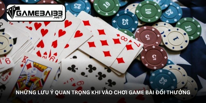 Những lưu ý quan trọng khi vào chơi game bài đổi thưởng