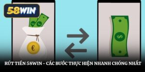 Rút Tiền 58win - Các Bước Thực Hiện Nhanh Chóng Nhất