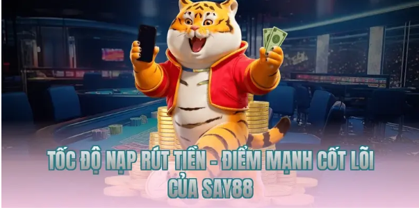 Tốc độ nạp rút tiền – Điểm mạnh cốt lõi của Say88