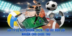 Soi Tỷ Lệ Kèo Chuẩn 2026 – Tối Ưu Hóa Lợi Nhuận Cho Cược Thủ