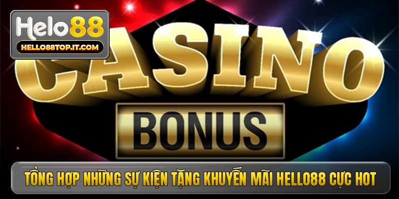 Tổng hợp những sự kiện tặng khuyến mãi Hello88 cực hot