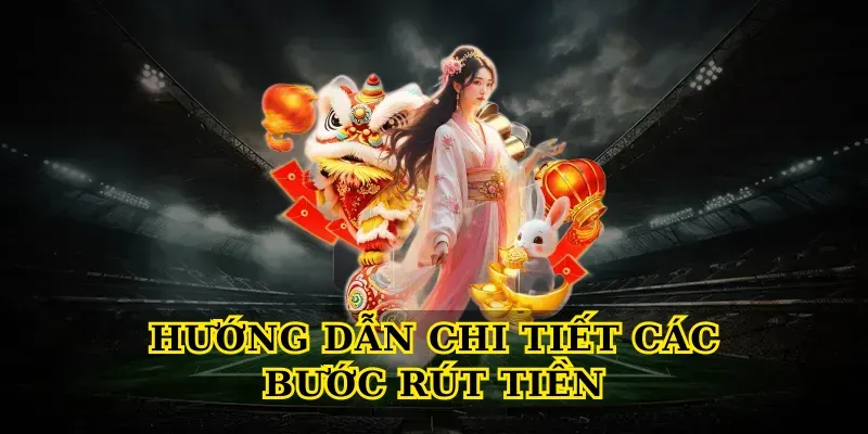Hướng Dẫn Chi Tiết Các Bước Rút Tiền