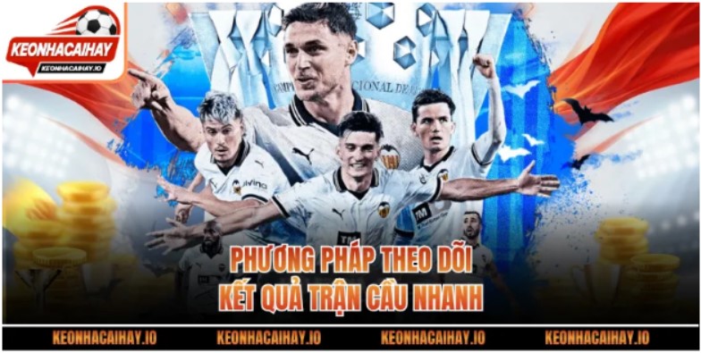 Phương pháp theo dõi kết quả trận cầu nhanh