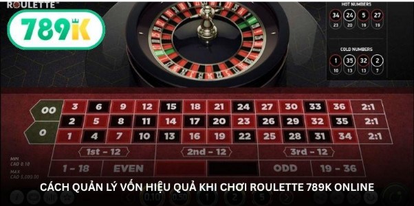 Cách quản lý vốn hiệu quả khi chơi Roulette 789K online