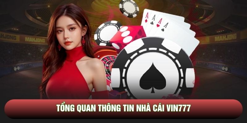 Tổng quan thông tin nhà cái Vin777