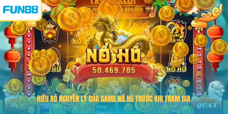 Hiểu rõ nguyên lý của game Nổ Hũ trước khi tham gia