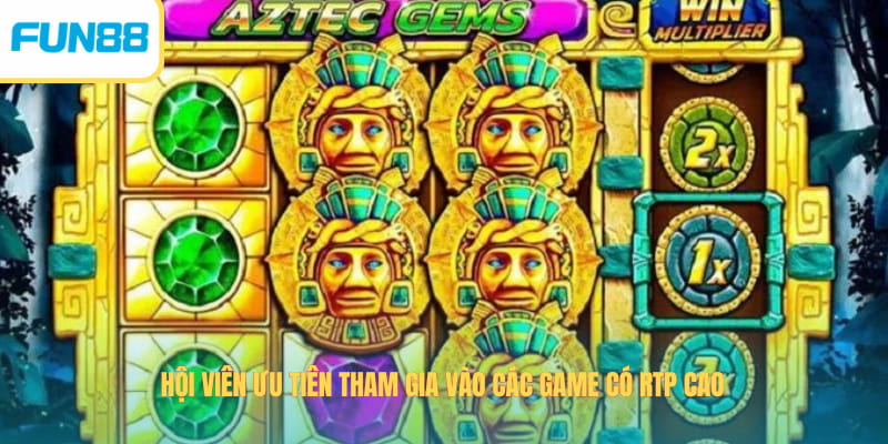 Hội viên ưu tiên tham gia vào các game có RTP cao