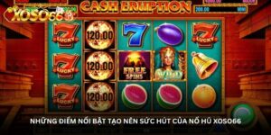 Những điểm nổi bật tạo nên sức hút của nổ hũ Xoso66